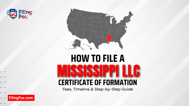 How to File a Mississippi LLC Certificate of Formation: Fees, Timeline & Step-by-Step Guide