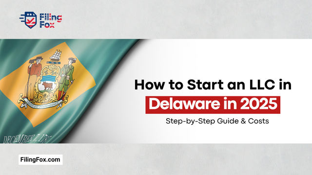 How to Start an LLC in Delaware in 2025: Step-by-Step Guide & Costs