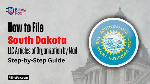 How to File South Dakota LLC Articles of Organization by Mail: Step-by-Step Guide
