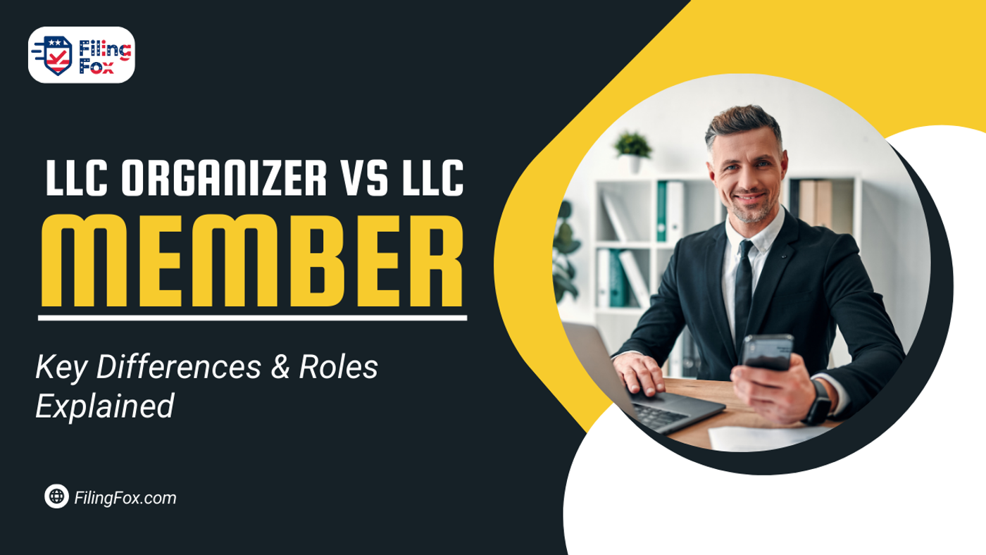 LLC Organizer vs LLC Member: Key Differences & Roles Explained