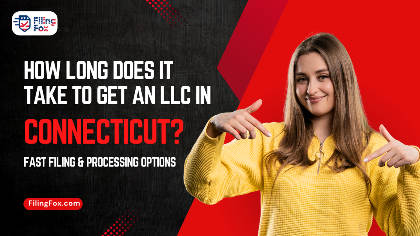How Long Does It Take to Get an LLC in Connecticut? Fast Filing & Processing Options