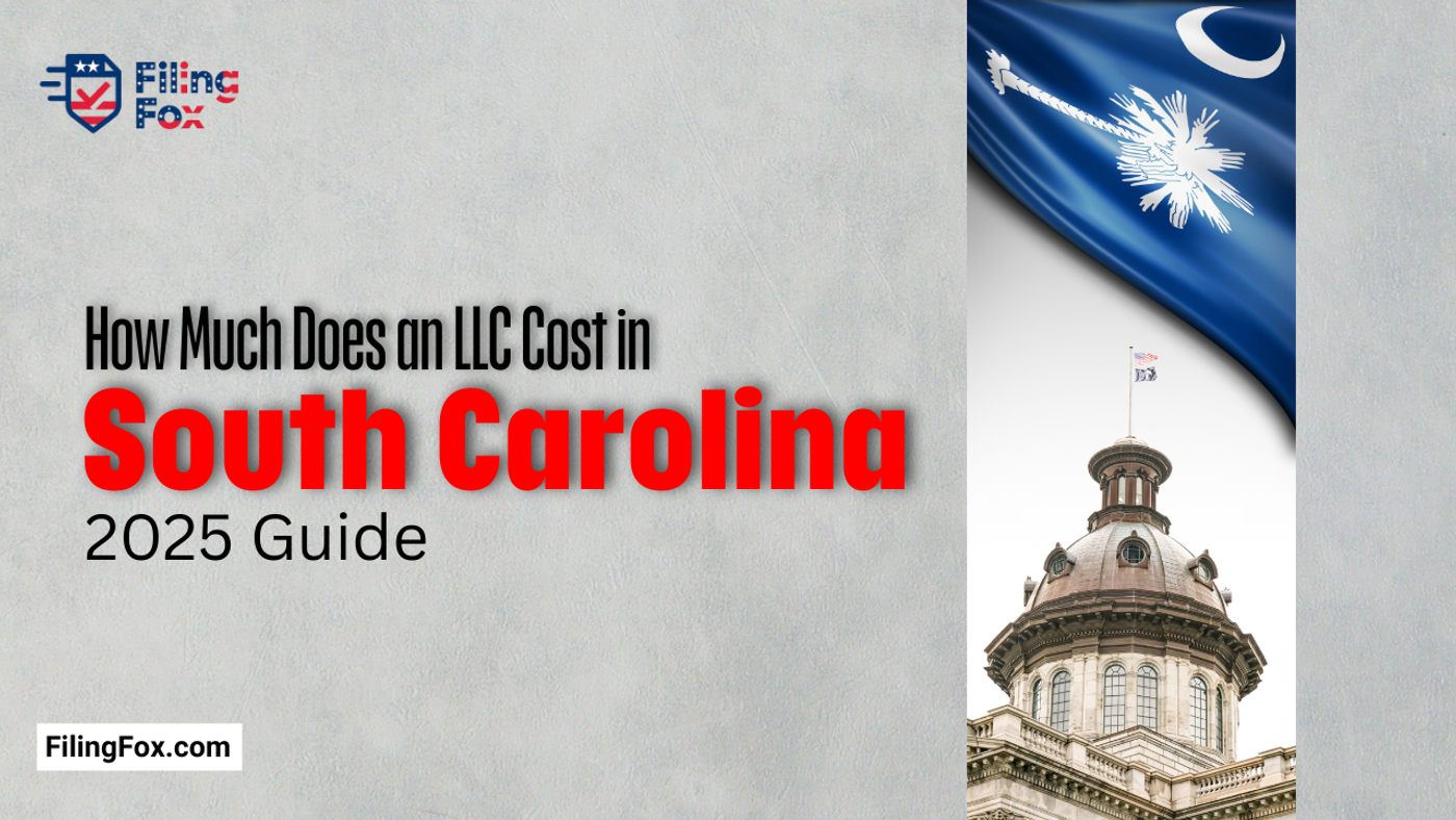 How Much Does an LLC Cost in South Carolina (2025 Guide)