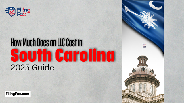 How Much Does an LLC Cost in South Carolina (2025 Guide)