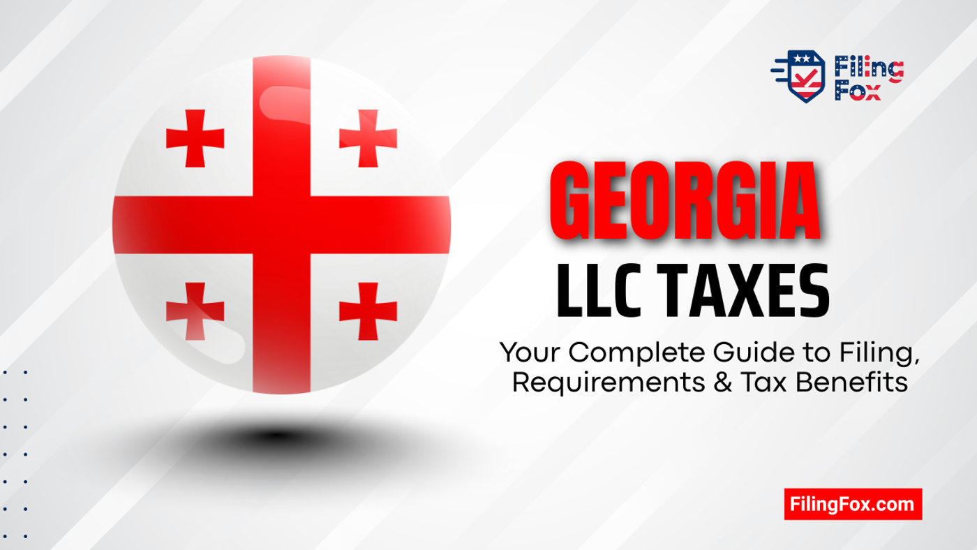 Georgia LLC Taxes: Your Complete Guide to Filing, Requirements & Tax Benefits