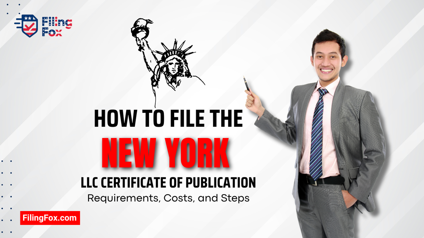 How to File the New York LLC Certificate of Publication: Requirements, Costs, and Steps