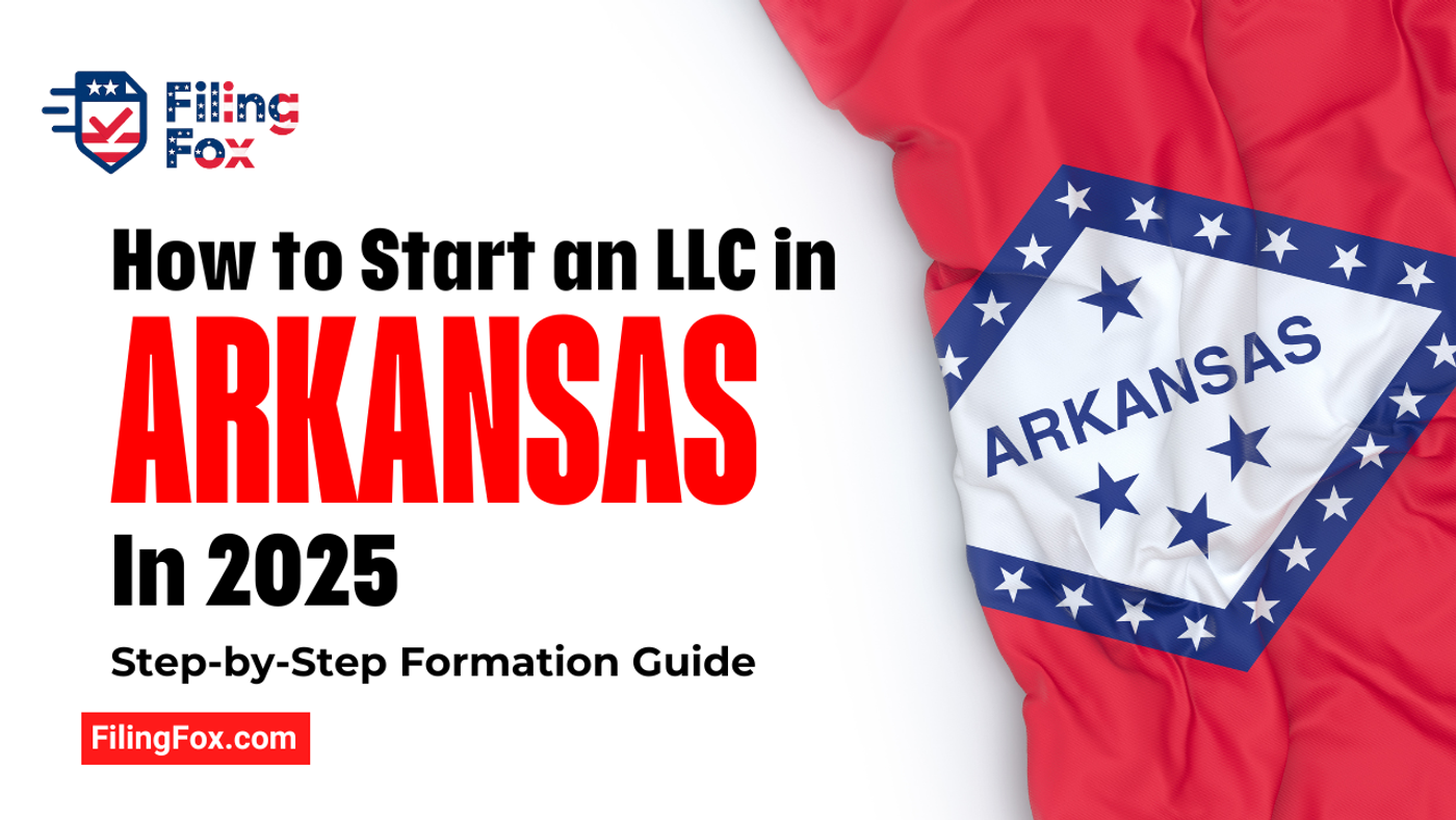 How to Start an LLC in Arkansas in 2025: Step-by-Step Formation Guide