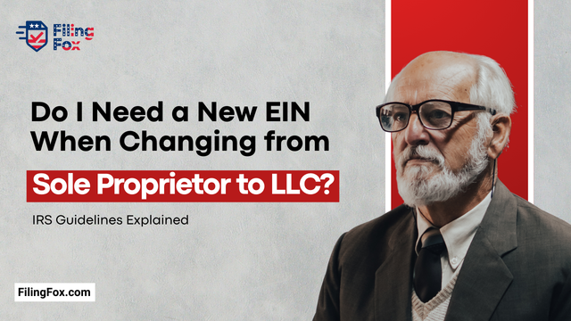Do I Need a New EIN When Changing from Sole Proprietor to LLC? IRS Guidelines Explained
