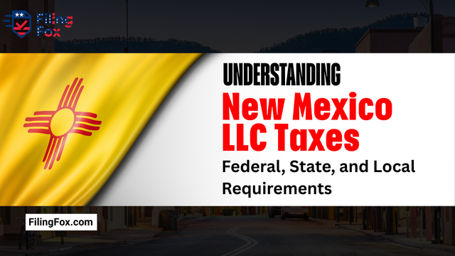 Understanding New Mexico LLC Taxes: Federal, State, and Local Requirements
