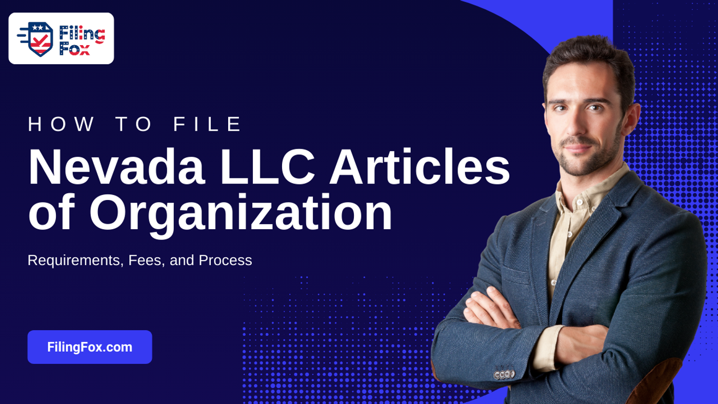 How to File Nevada LLC Articles of Organization: Requirements, Fees, and Process