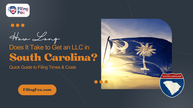 How Long Does It Take to Get an LLC in South Carolina? Quick Guide to Filing Times & Costs