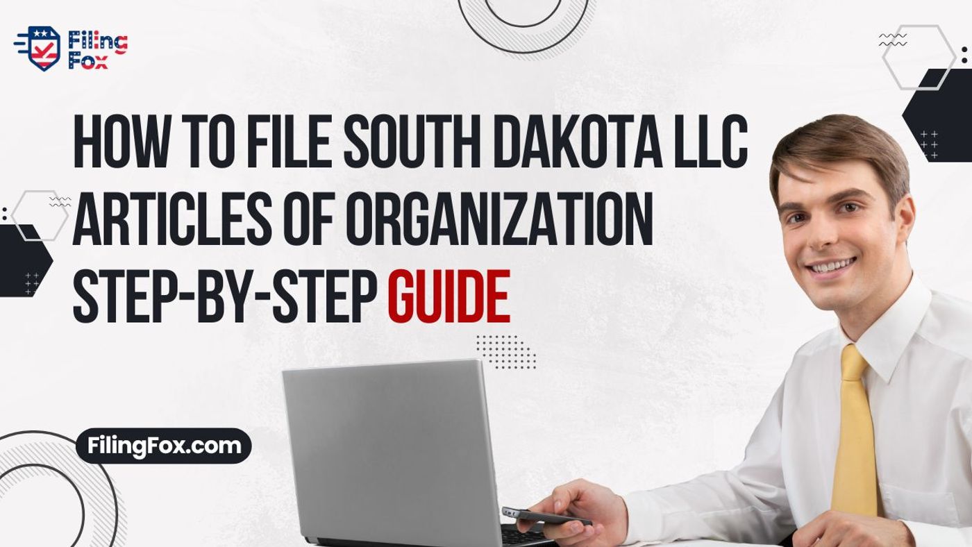 How to File South Dakota LLC Articles of Organization: Step-by-Step Guide