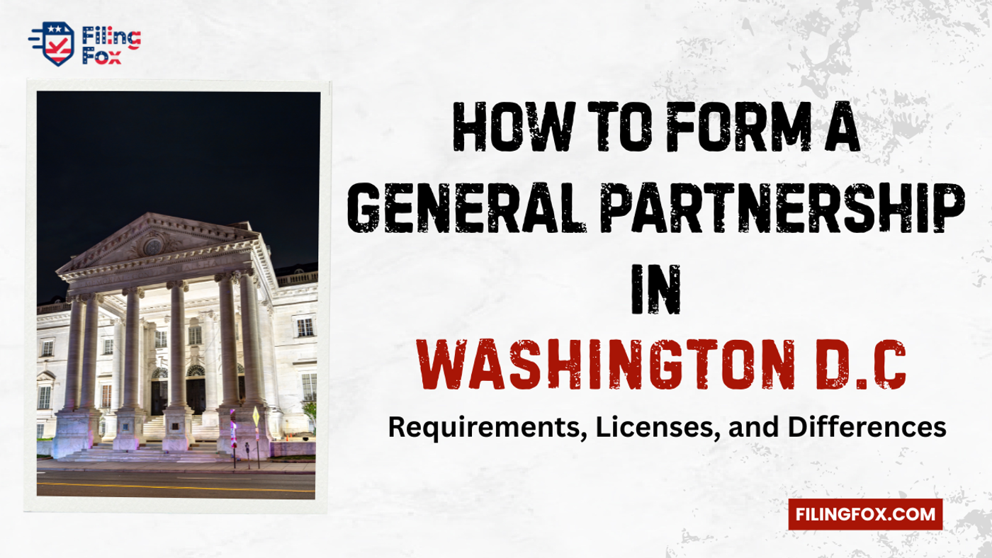 How to Form a General Partnership in Washington D.C: Requirements, Licenses, and Differences