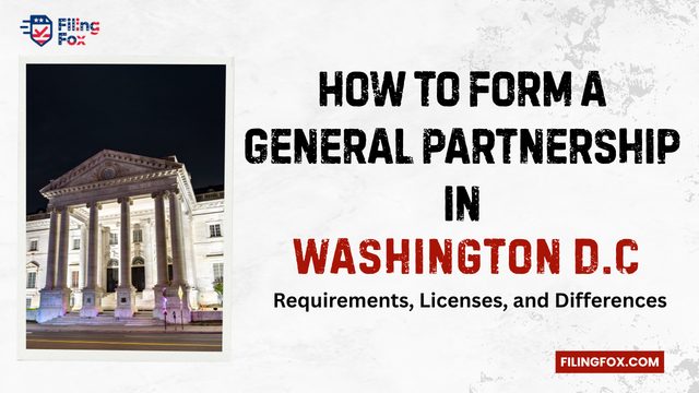 How to Form a General Partnership in Washington D.C: Requirements, Licenses, and Differences