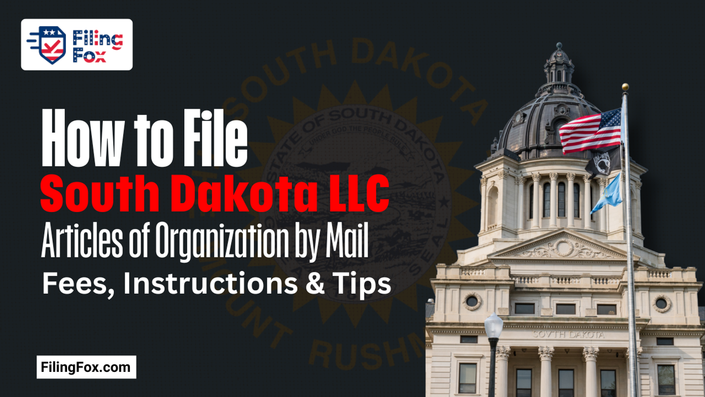How to File South Dakota LLC Articles of Organization by Mail: Fees, Instructions & Tips
