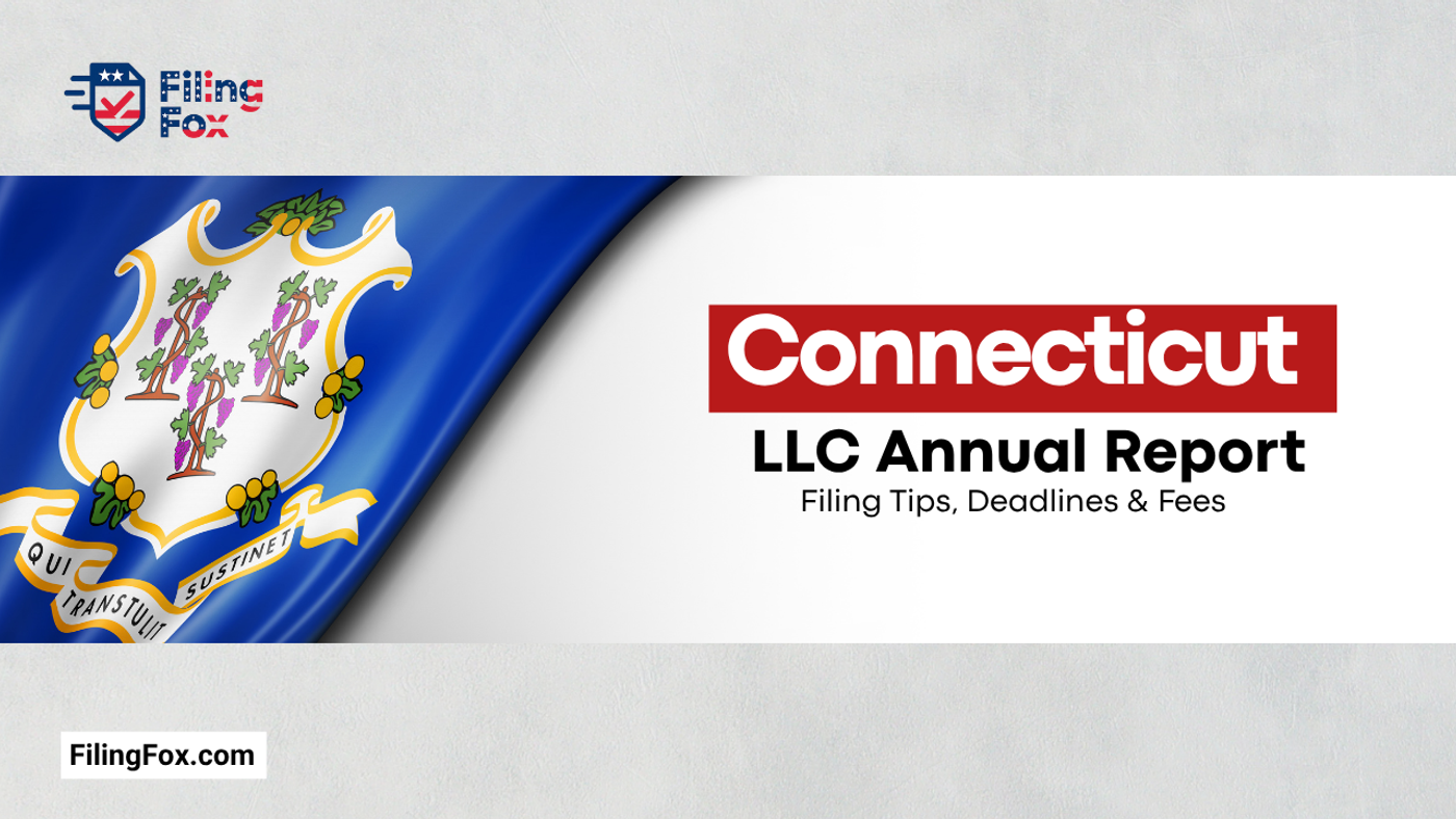 Connecticut LLC Annual Report: Filing Tips, Deadlines & Fees