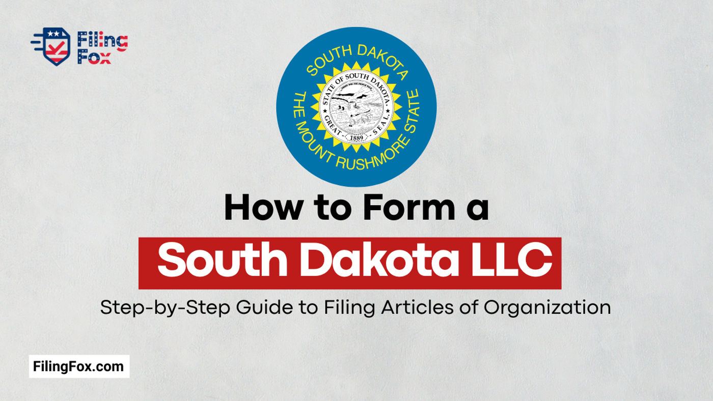 How to Form a South Dakota LLC: Step-by-Step Guide to Filing Articles of Organization
