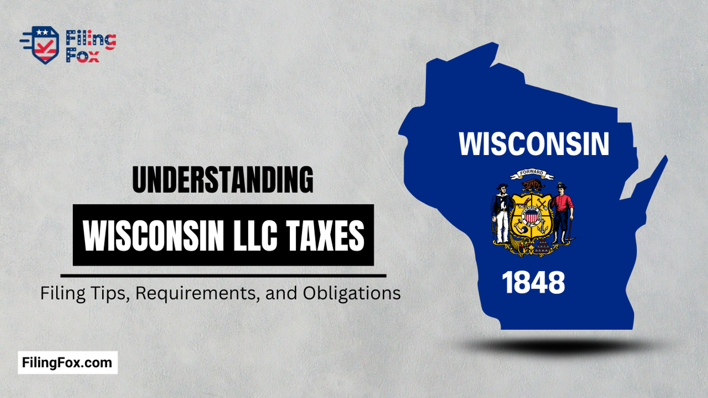 Understanding Wisconsin LLC Taxes: Filing Tips, Requirements, and Obligations