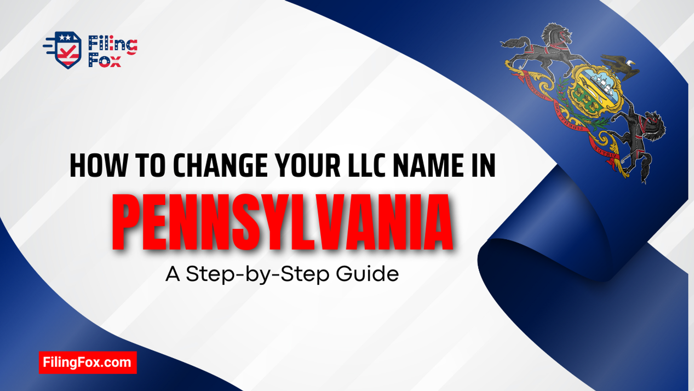 How to Change Your LLC Name in Pennsylvania: A Step-by-Step Guide