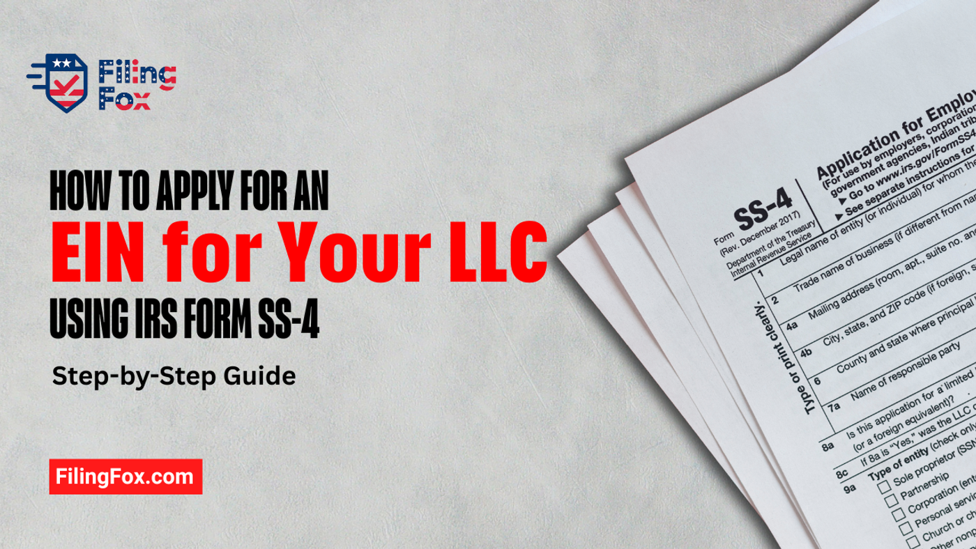 How to Apply for an EIN for Your LLC Using IRS Form SS-4: Step-by-Step Guide