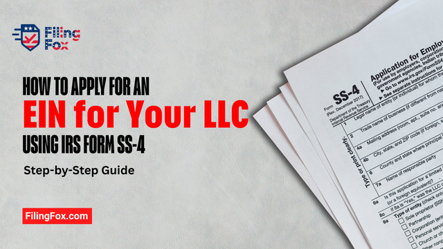 How to Apply for an EIN for Your LLC Using IRS Form SS-4: Step-by-Step Guide
