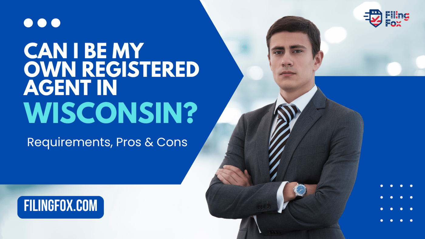 Can I Be My Own Registered Agent in Wisconsin? Requirements, Pros & Cons