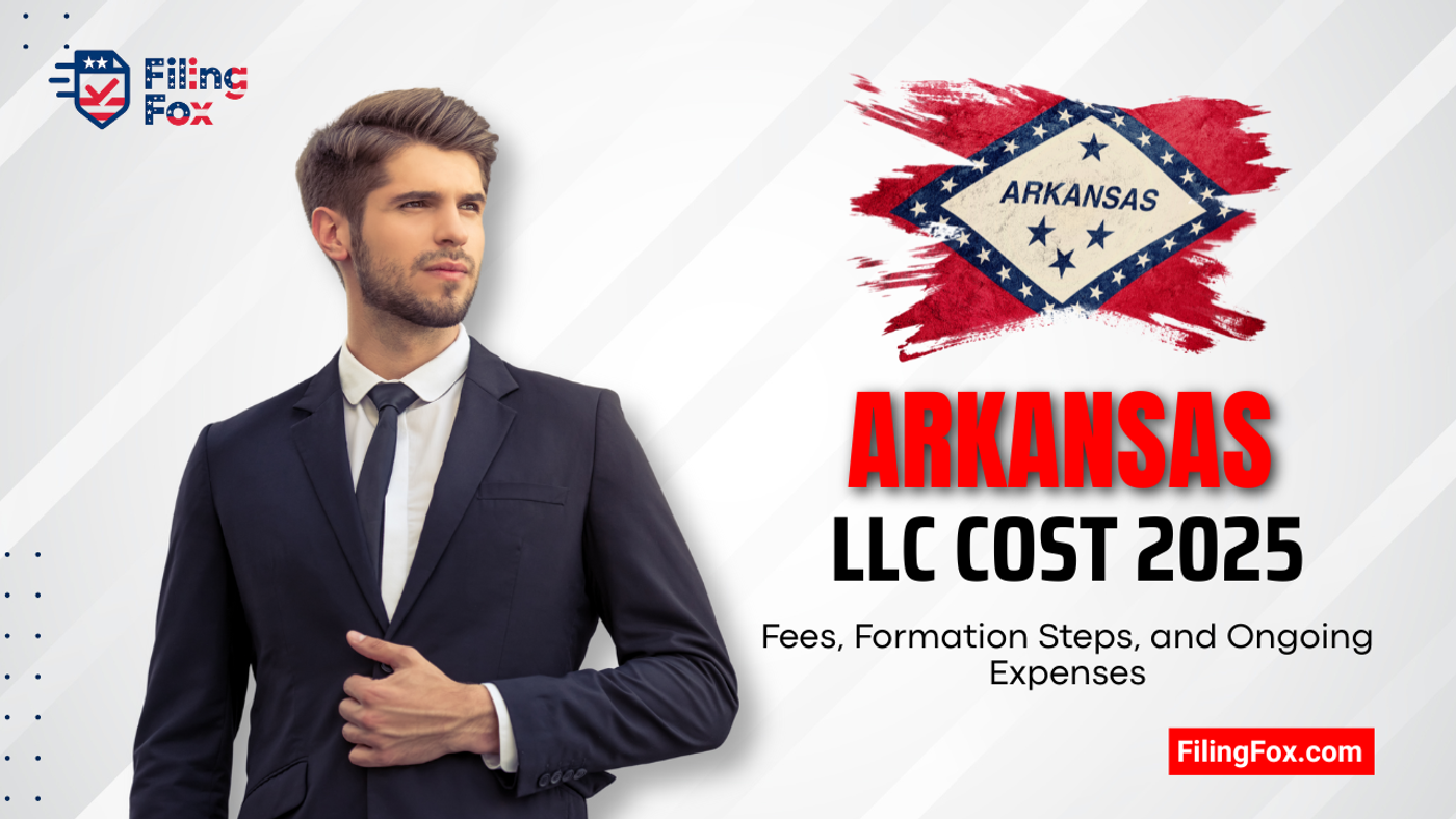 Arkansas LLC Cost 2025: Fees, Formation Steps, and Ongoing Expenses