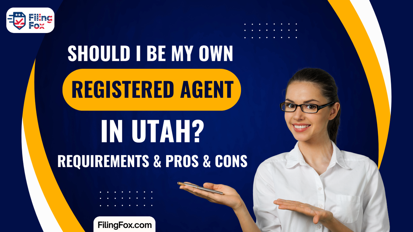 Should I Be My Own Registered Agent in Utah? Requirements & Pros & Cons