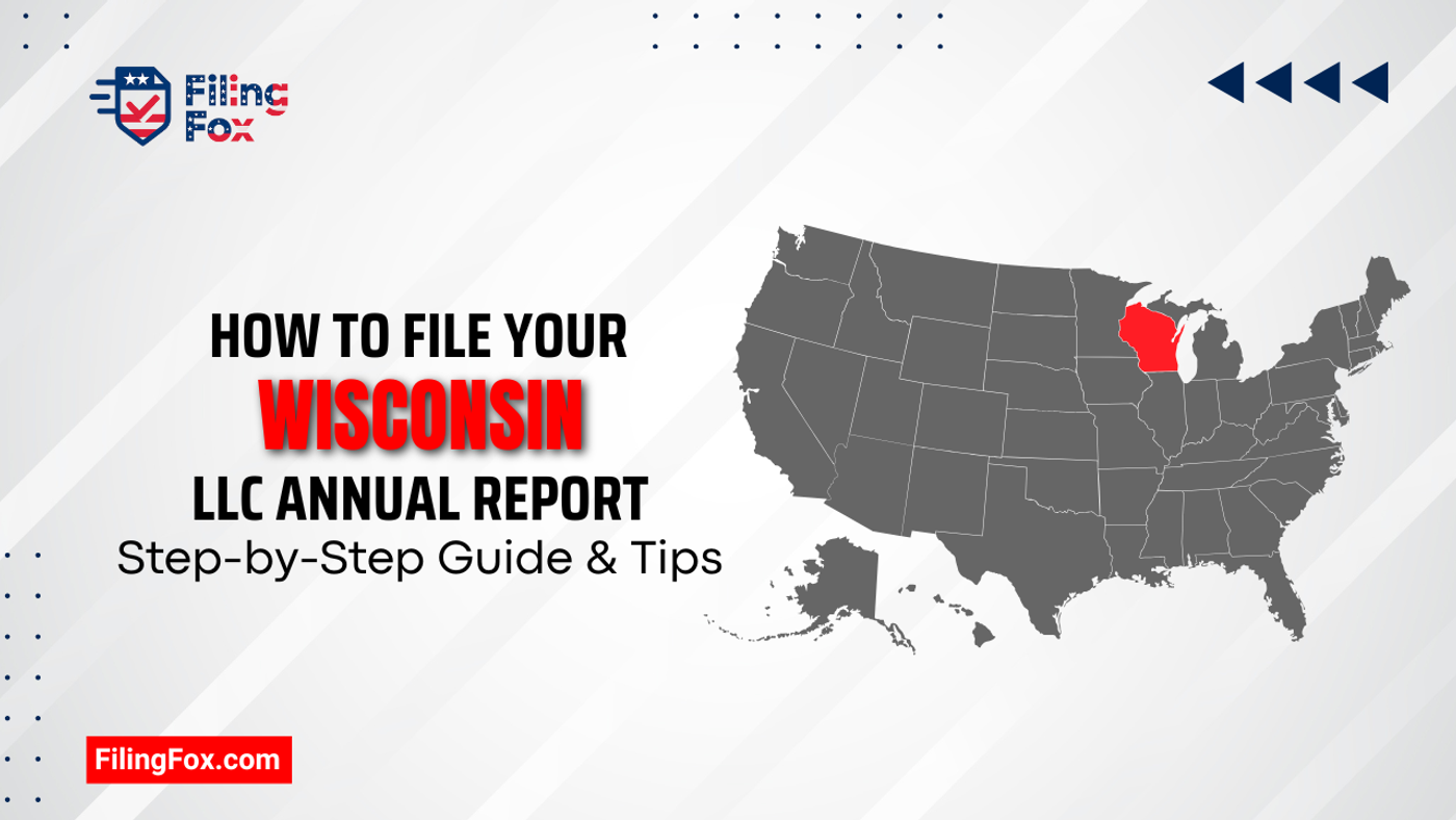 How to File Your Wisconsin LLC Annual Report: Step-by-Step Guide & Tips