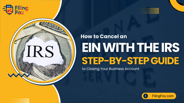 How to Cancel an EIN with the IRS: Step-by-Step Guide to Closing Your Business Account