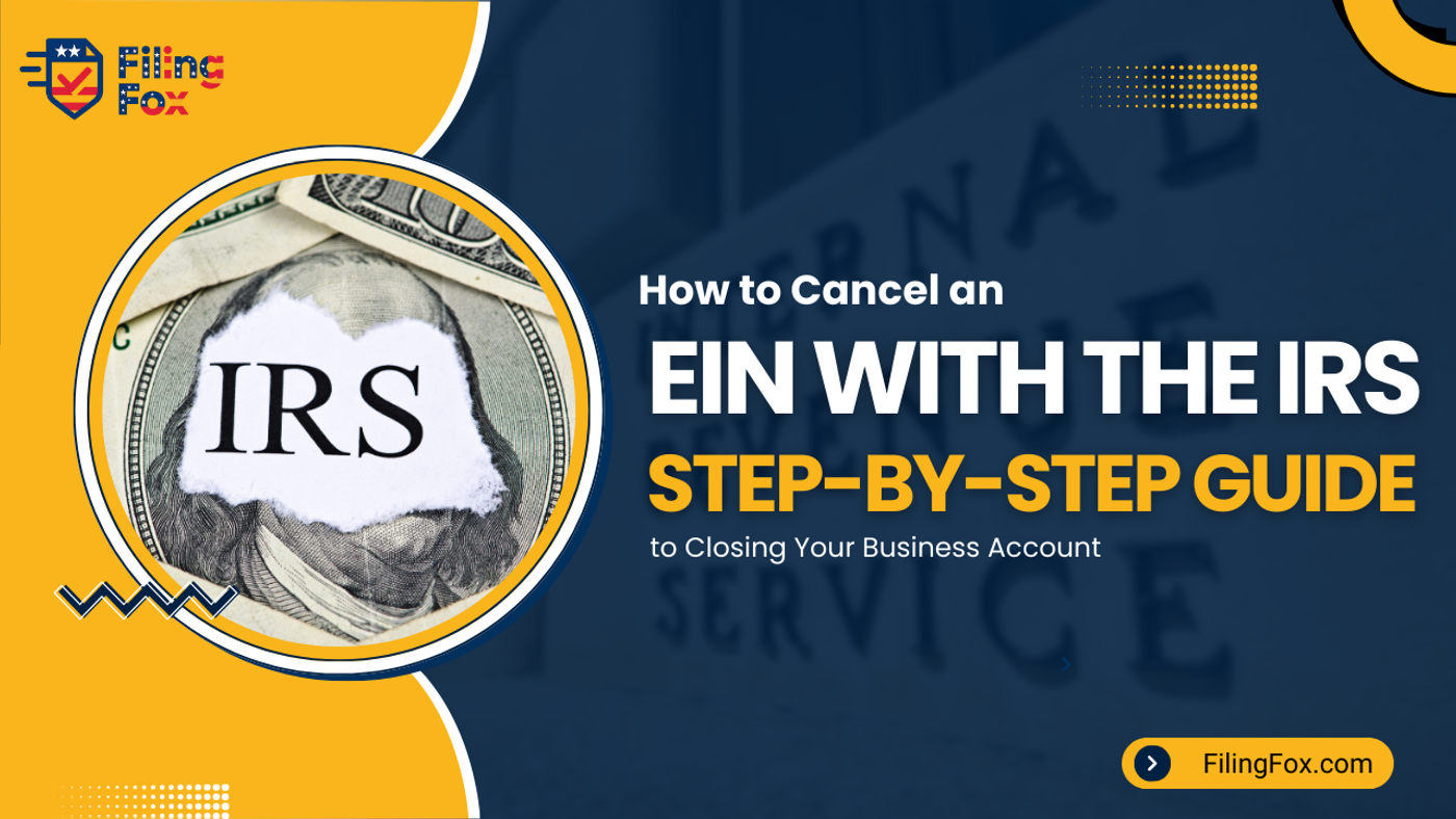 How to Cancel an EIN with the IRS: Step-by-Step Guide to Closing Your Business Account