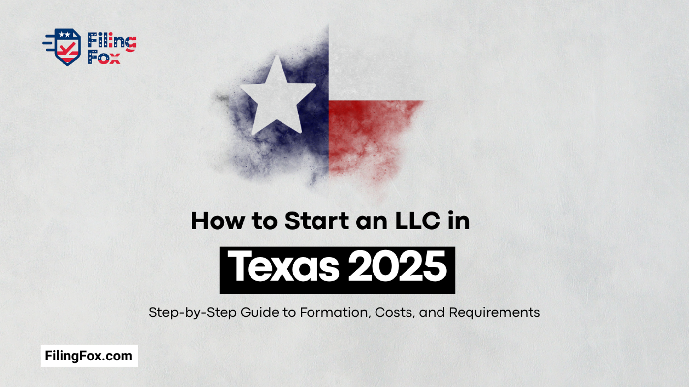 How to Start an LLC in Texas 2025: Step-by-Step Guide to Formation, Costs, and Requirements