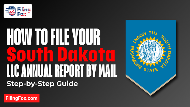 How to File Your South Dakota LLC Annual Report by Mail: Step-by-Step Guide
