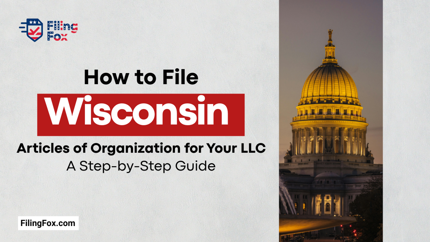 How to File Wisconsin Articles of Organization for Your LLC: A Step-by-Step Guide
