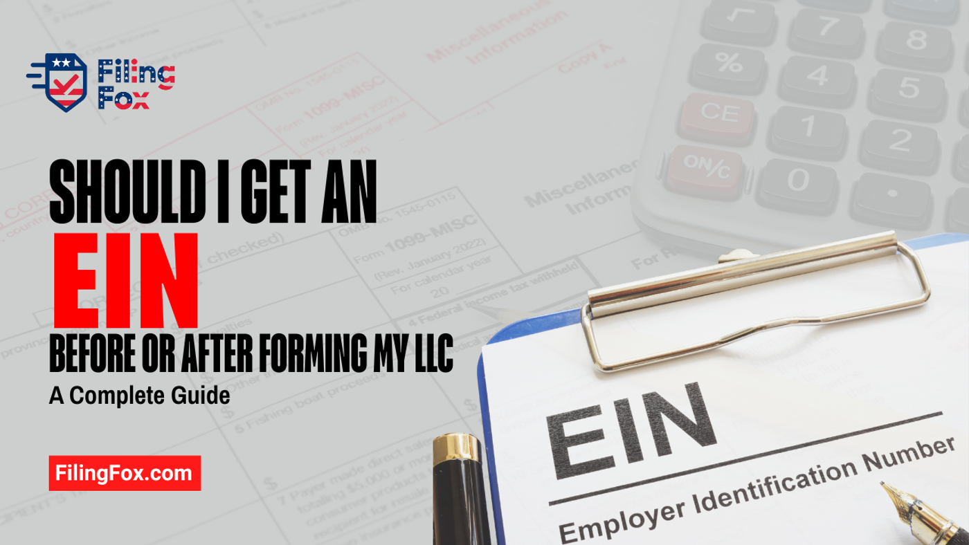 Should I Get an EIN Before or After Forming My LLC? A Complete Guide