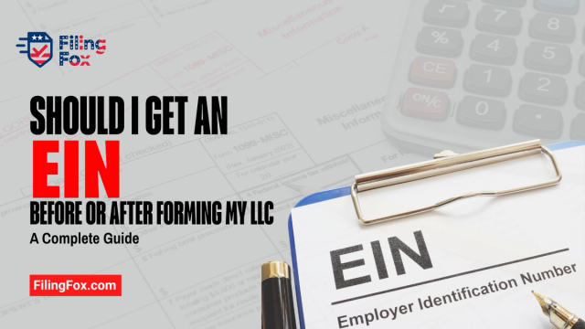 Should I Get an EIN Before or After Forming My LLC? A Complete Guide