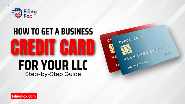How to Get a Business Credit Card for Your LLC: Step-by-Step Guide