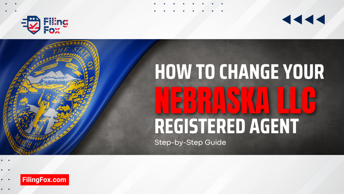 How to Change Your Nebraska LLC Registered Agent: Step-by-Step Guide