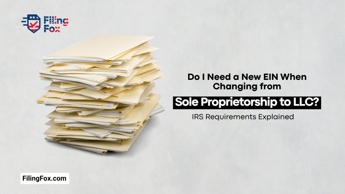 Do I Need a New EIN When Changing from Sole Proprietorship to LLC? IRS Requirements Explained
