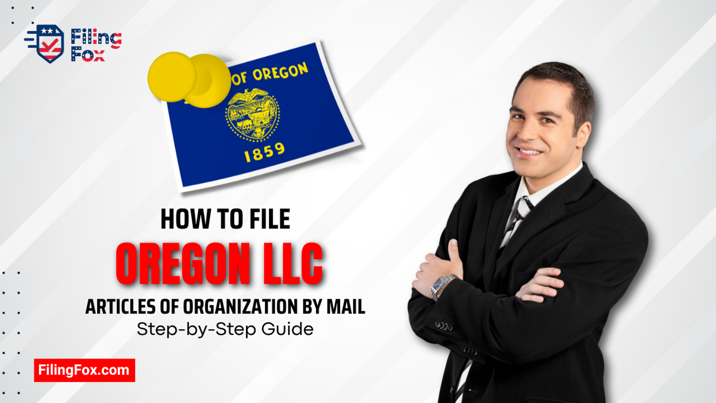 How to File Oregon LLC Articles of Organization by Mail: Step-by-Step Guide