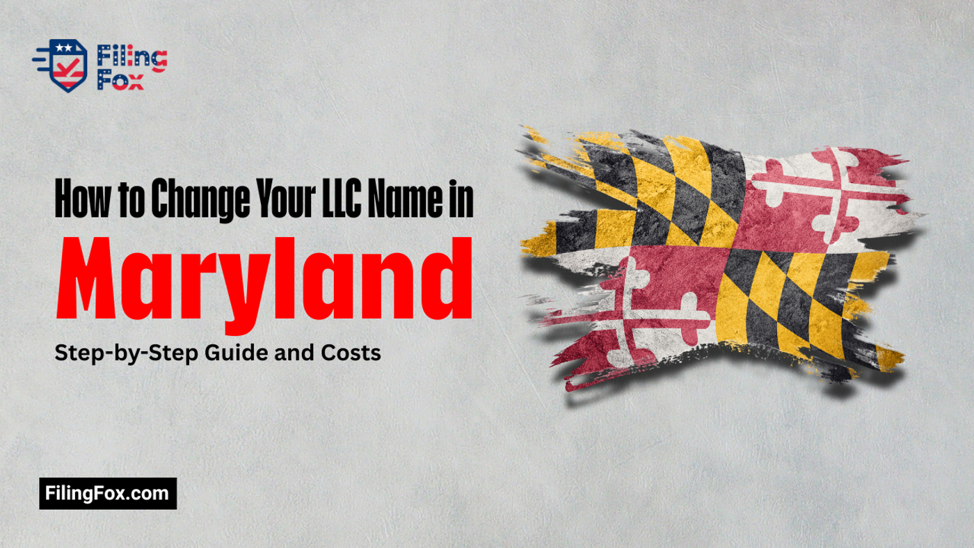 How to Change Your LLC Name in Maryland: Step-by-Step Guide and Costs