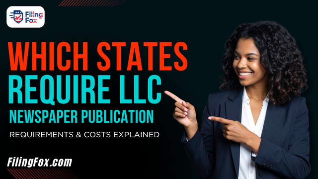 Which States Require LLC Newspaper Publication: Requirements & Costs Explained
