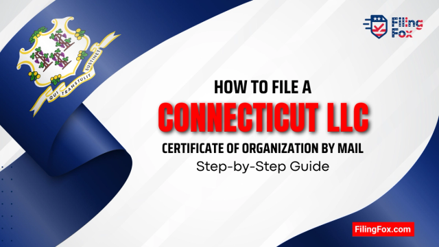 How to File a Connecticut LLC Certificate of Organization by Mail: Step-by-Step Guide