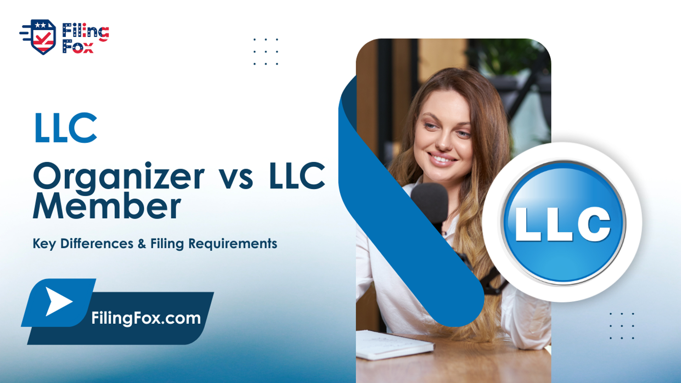 LLC Organizer vs LLC Member: Key Differences & Filing Requirements