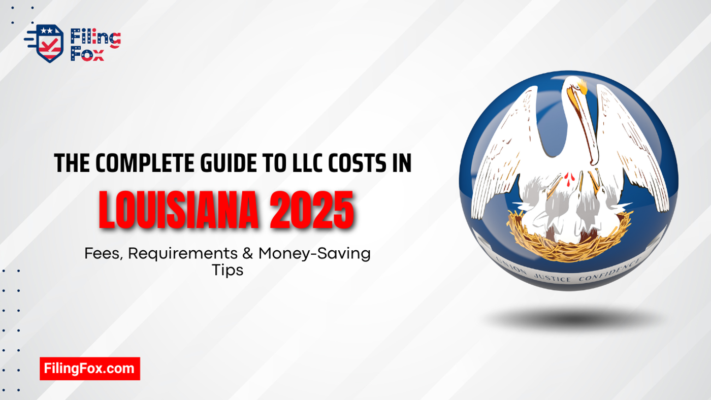 The Complete Guide to LLC Costs in Louisiana 2025: Fees, Requirements & Money-Saving Tips