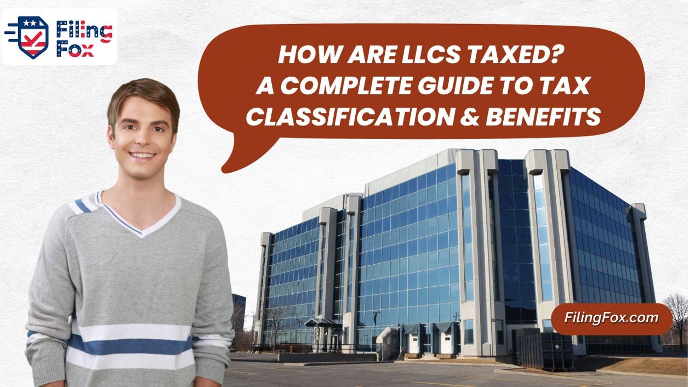 How Are LLCs Taxed? A Complete Guide to Tax Classification & Benefits