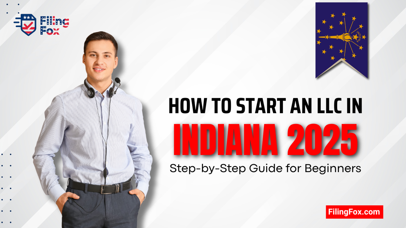 How to Start an LLC in Indiana 2025: Step-by-Step Guide for Beginners