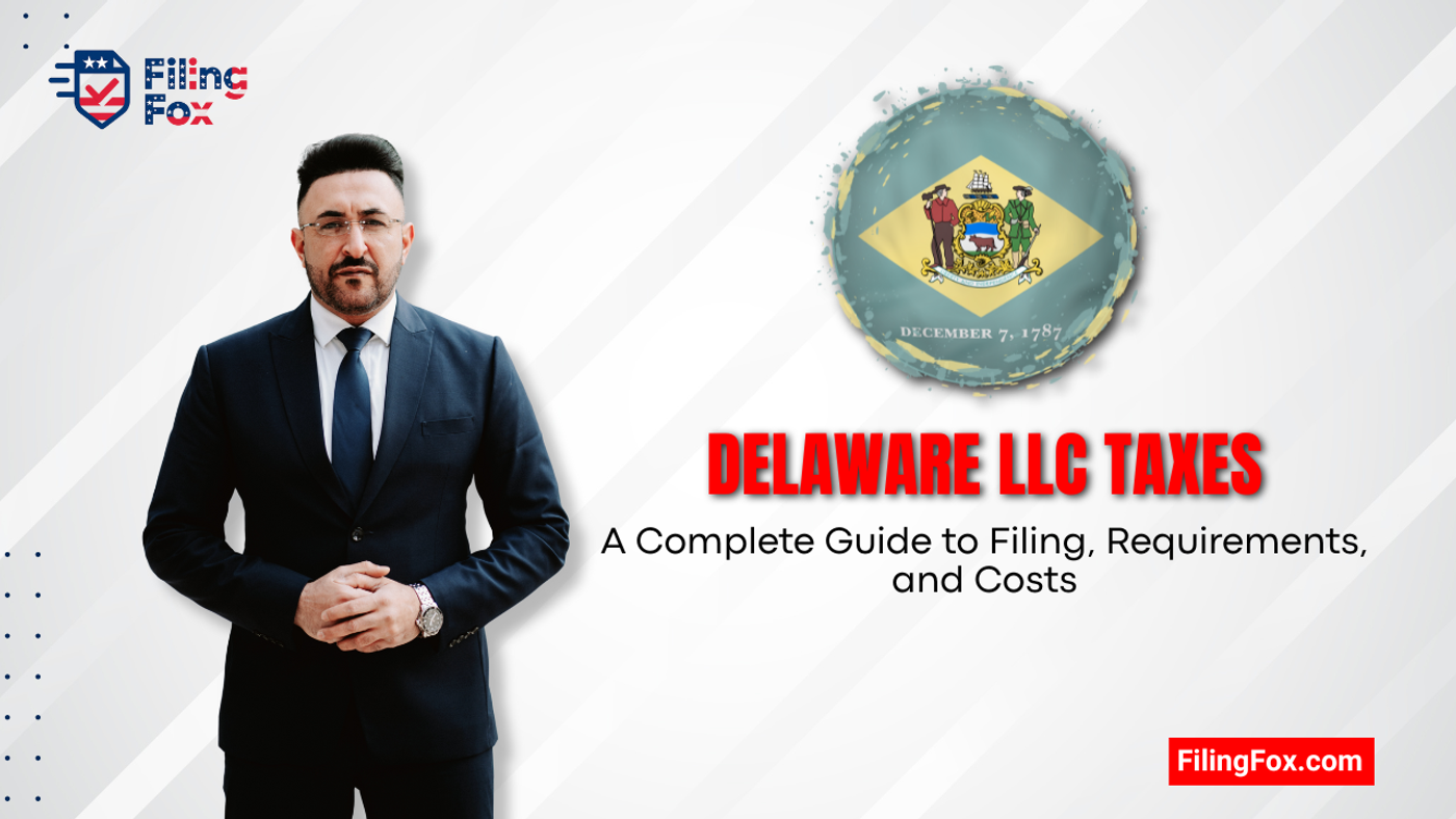 Delaware LLC Taxes: A Complete Guide to Filing, Requirements, and Costs