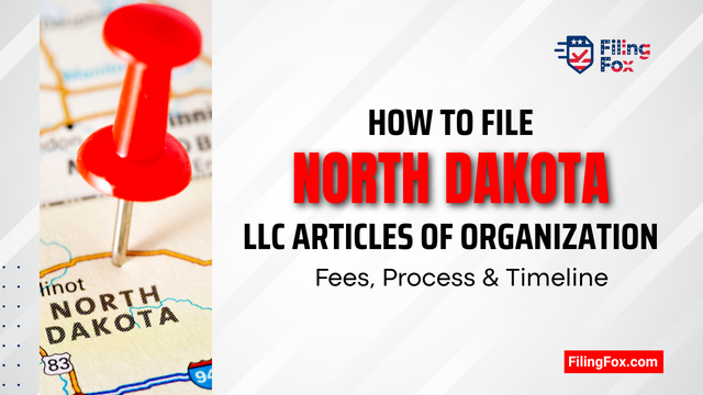 How to File North Dakota LLC Articles of Organization: Fees, Process & Timeline