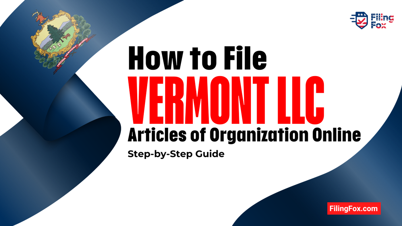 How to File Vermont LLC Articles of Organization Online: Step-by-Step Guide