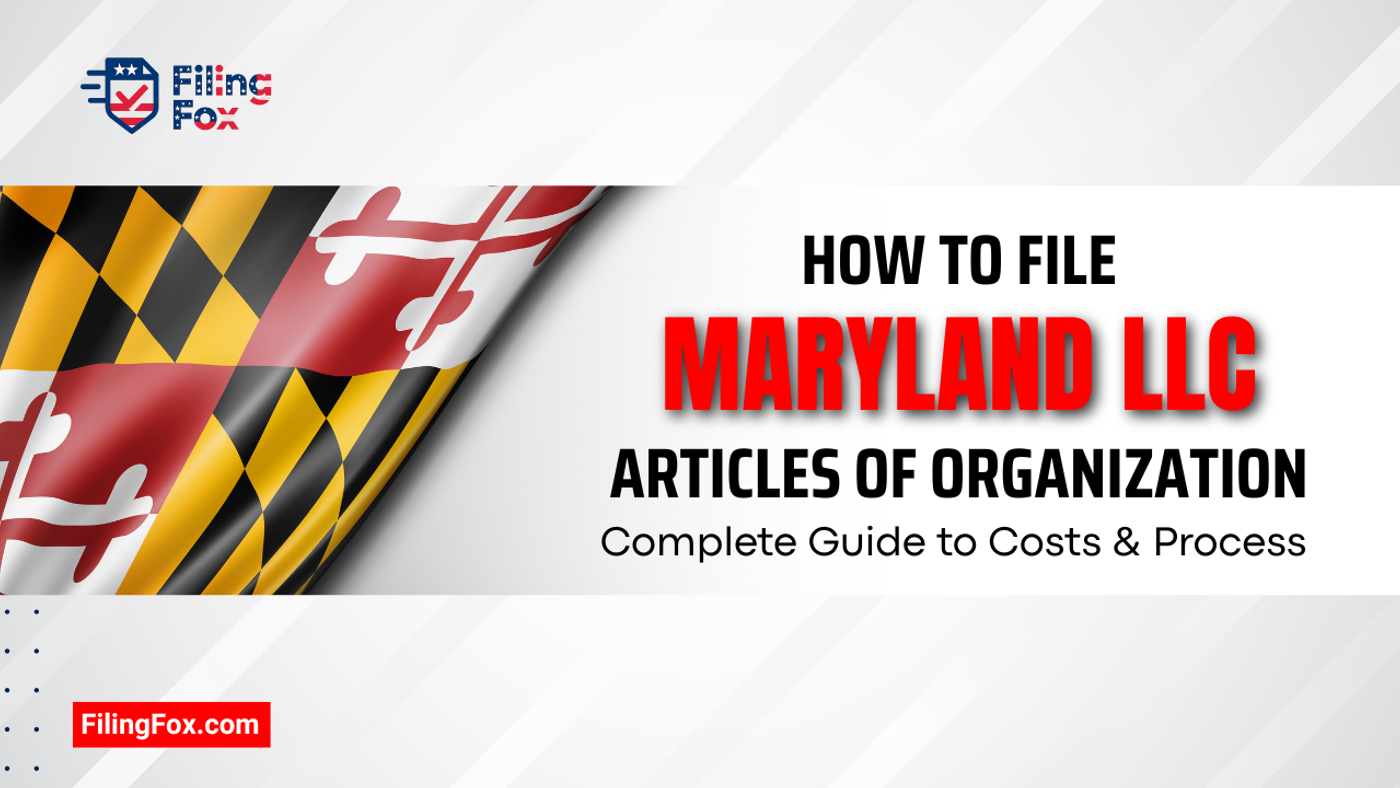 How to File Maryland LLC Articles of Organization: Complete Guide to Costs & Process